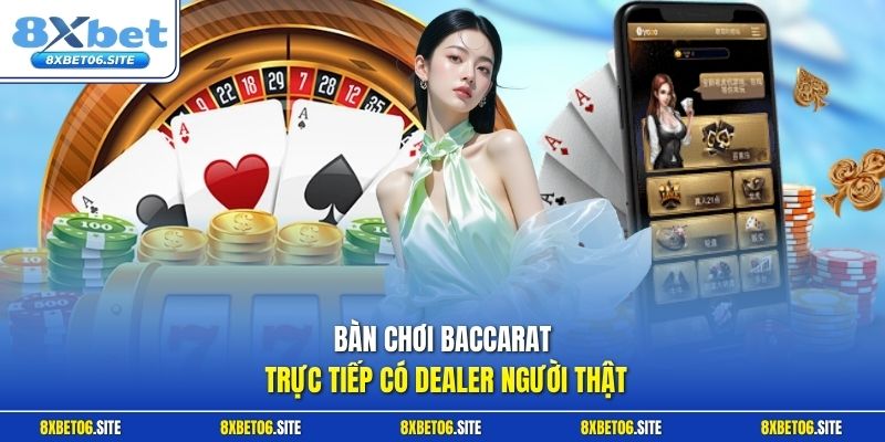 Bàn chơi baccarat trực tiếp có dealer người thật