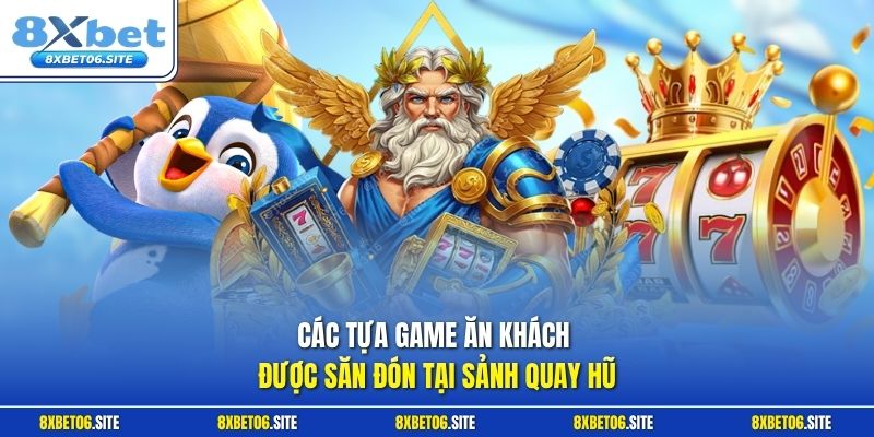 Các tựa game ăn khách được săn đón tại sảnh quay hũ