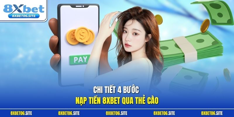 Chi tiết 4 bước nạp tiền 8xbet qua thẻ cào