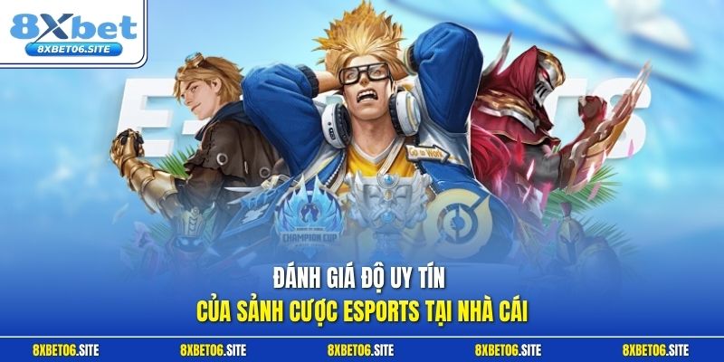 Đánh giá độ uy tín của sảnh cược esports tại nhà cái