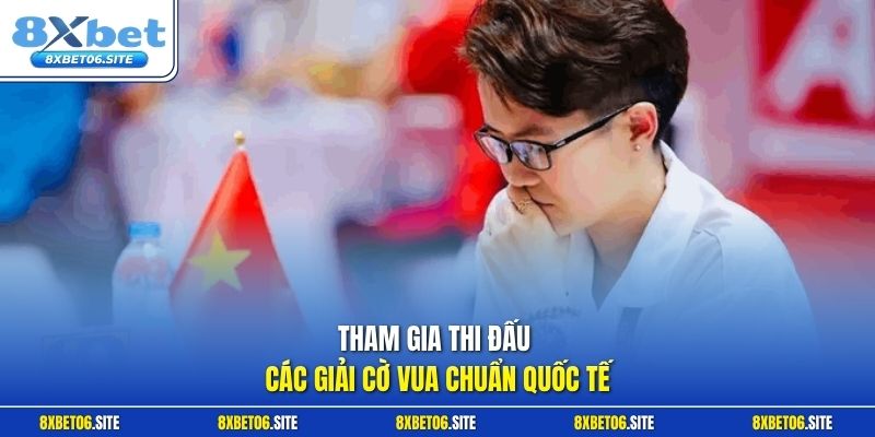 Tham gia thi đấu các giải cờ Vua chuẩn quốc tế
