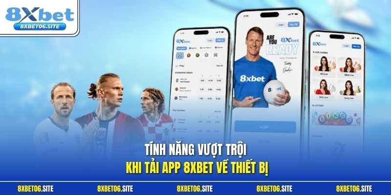 Tính năng vượt trội khi tải app 8xbet về thiết bị