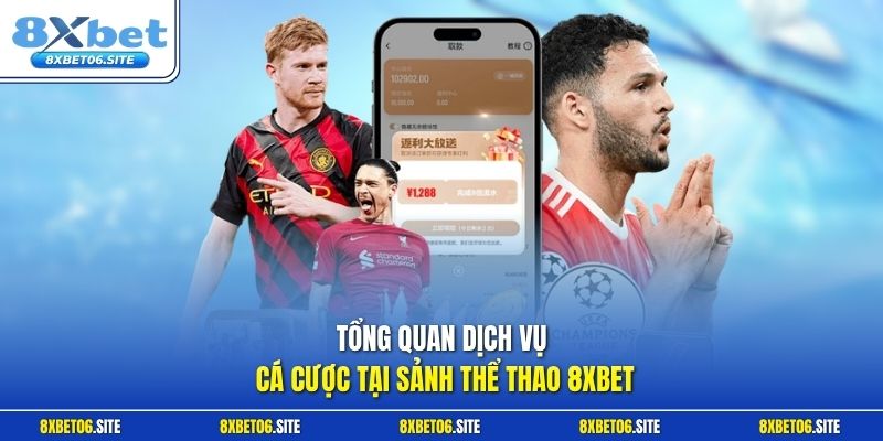 Tổng quan dịch vụ cá cược tại sảnh thể thao 8xbet